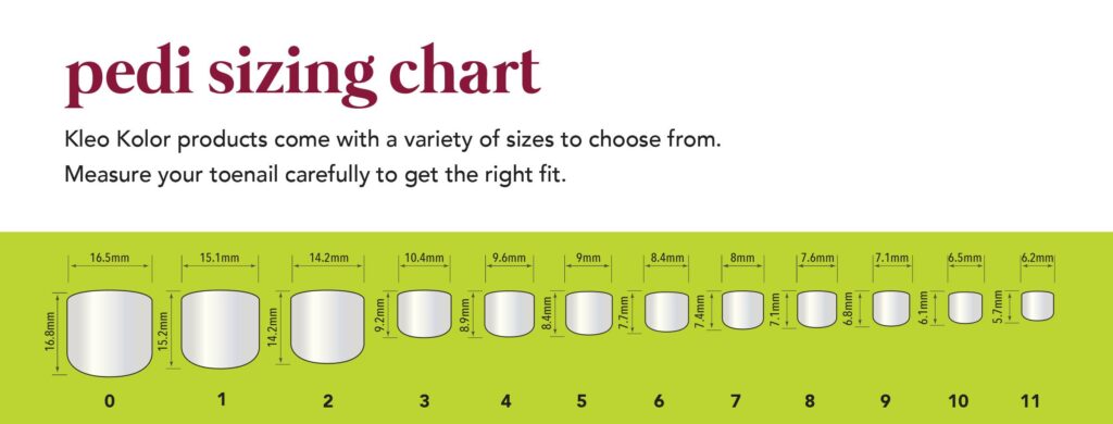 May be a graphic of text that says 'pedi sizing chart Kleo Kolor products come with a variety of sizes to choose from. Measure your toenail carefully to get the right fit. 16.5mm 15. 15.1mm 14.2mm 10 4mm 9.6mm 9mm 8.4mm 8mm .6mm o mm .5mm 1 16.2mm 2 Mi 3 8mm 4 5 6 7 8 9 10 11'