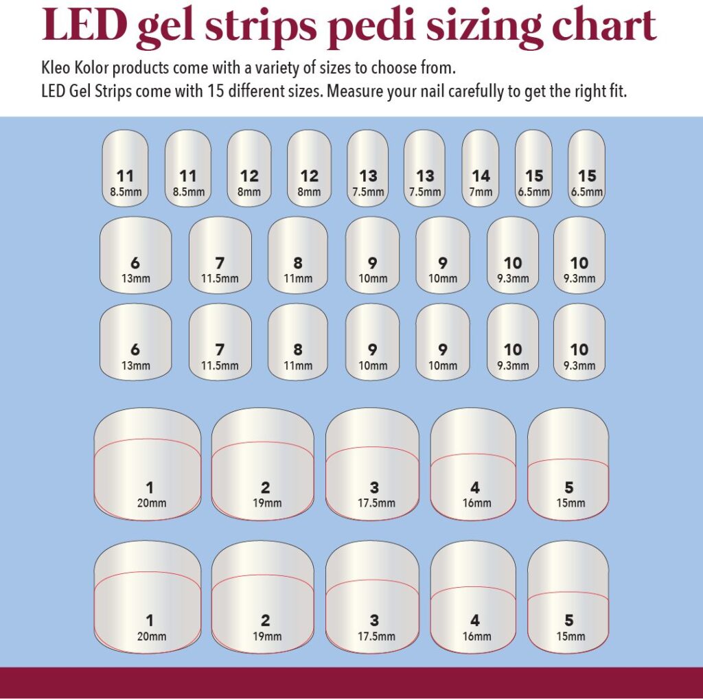 May be an image of text that says 'LED gel strips pedi sizing chart Kleo Kolor products come with variety of sizes to choose LED Gel Strips come with 15 different sizes. Measure your nail carefully 11 8.5mm get the right rightfit. fit. 11 B.5mm 12 8mm 12 8mm 13 7.5mm 13 7.5mm 14 7mm 15 6.5mm 6 13mm 15 6.5mm, 7 11 1.5mm 8 11mm 9 10mm 9 10mm 10 9.3mm 6 13mm 10 9.3mm 7 11.5mm 8 11mm 9 10mm 10mm 10 9.3mm 10 9.3mm 1 20mm 2 19mm 17.5mm 16mm 5 15mm 1 20mm 19mm 3 17.5mm 16mm 5 15mm'